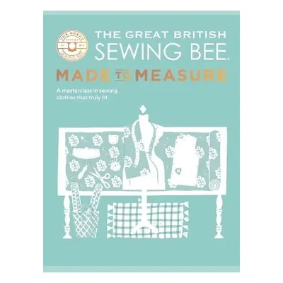 Great British Sewing Bee: Made to Measure - The Great British Sewing Bee