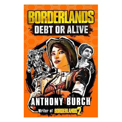 Borderlands: Debt or Alive - Burch, Anthony