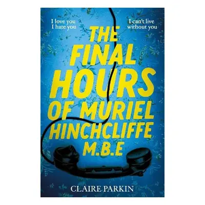 Final Hours of Muriel Hinchcliffe M.B.E - Parkin, Claire