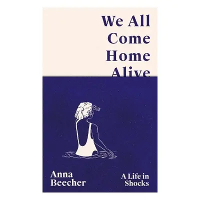 We All Come Home Alive - Beecher, Anna