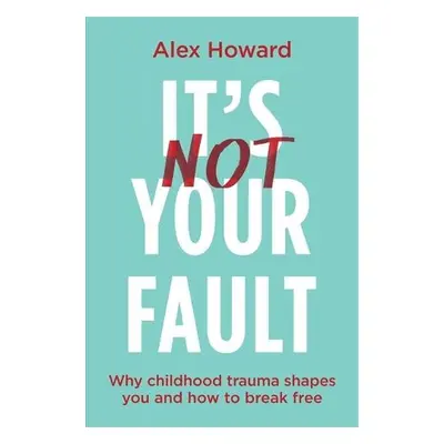 It’s Not Your Fault - Howard, Alex