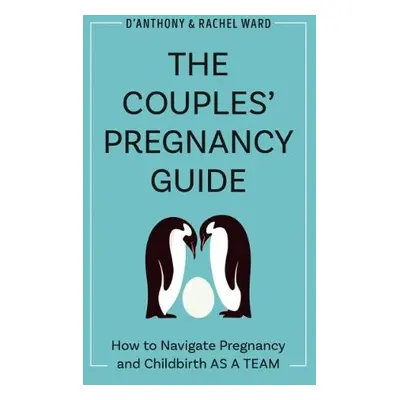 Couple's Pregnancy Guide - Ward, D'Anthony (D'Anthony Ward) a Ward, Rachel (Rachel Ward)