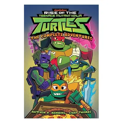 Rise of the Teenage Mutant Ninja Turtles: The Complete Adventures - Manning, Matthew K. a Thomas