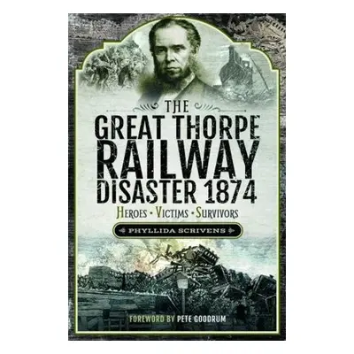 Great Thorpe Railway Disaster 1874 - Scrivens, Phyllida