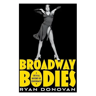 Broadway Bodies - Donovan, Ryan (Assistant Professor of Theater Studies, Assistant Professor of 