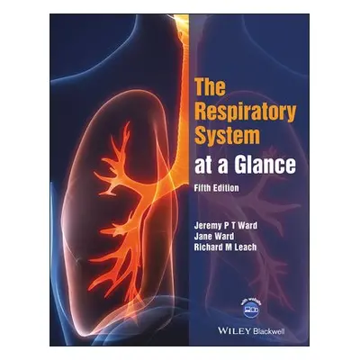 Respiratory System at a Glance - Ward, Jeremy P. T. (King's College, London) a Ward, Jane (Guy's