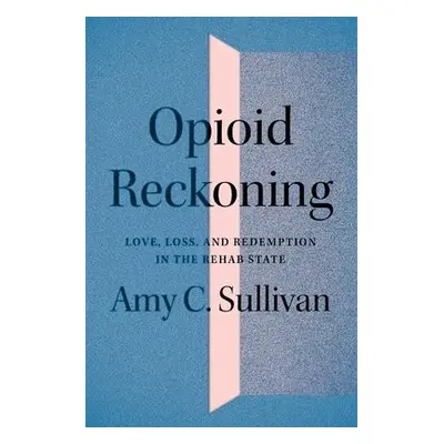 Opioid Reckoning - Sullivan, Amy C.