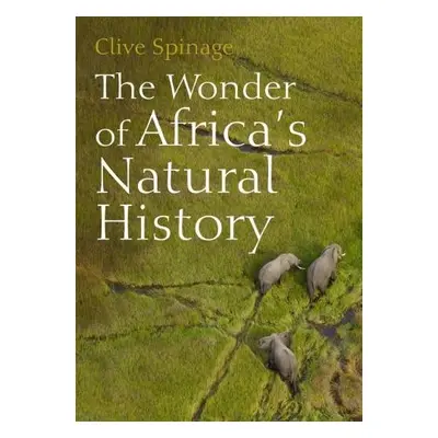 Wonder of Africa's Natural History - Spinage, Clive