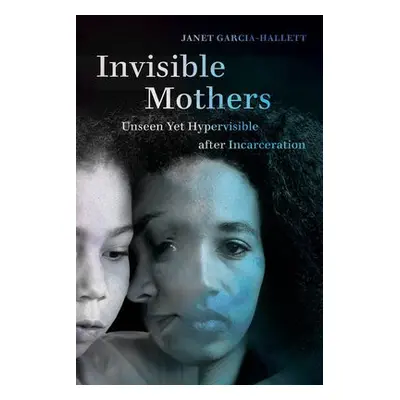 Invisible Mothers - Garcia-Hallett, Janet