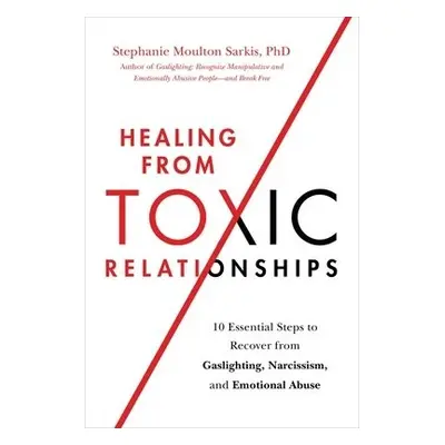 Healing from Toxic Relationships - Sarkis, Stephanie M