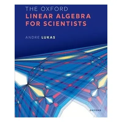 Oxford Linear Algebra for Scientists - Lukas, Andre (Professor of Theoretical Physics, Professor