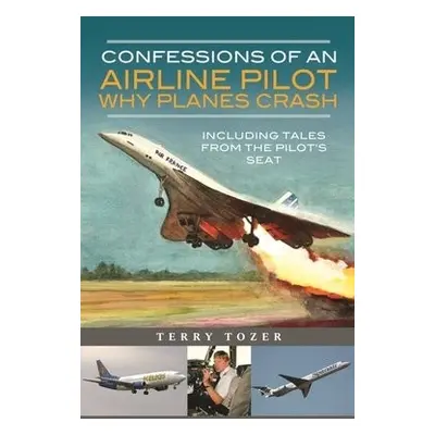 Confessions of an Airline Pilot - Why planes crash - Tozer, Terry