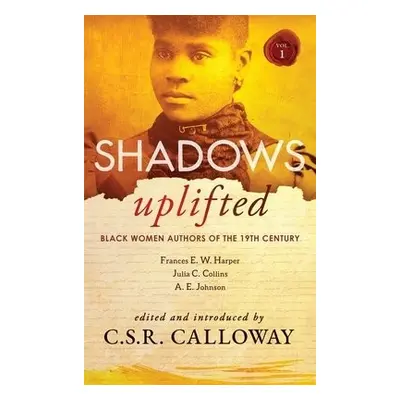 Shadows Uplifted Volume I - Harper, Frances E W a Johnson, A E