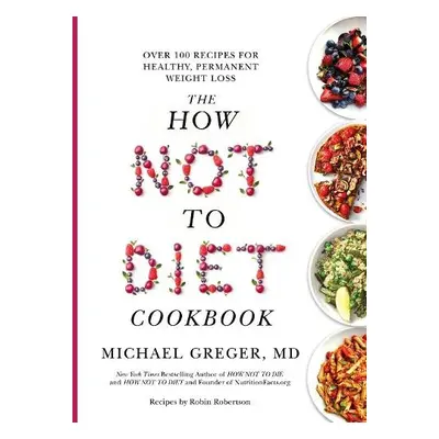 How Not to Diet Cookbook - Greger, Michael