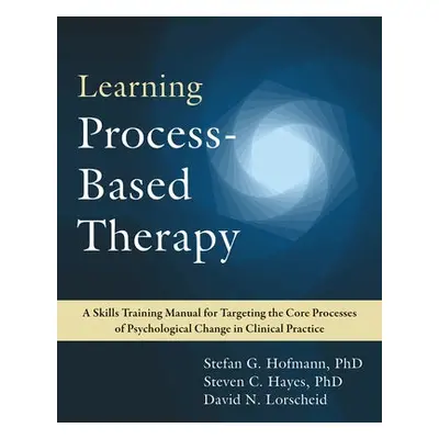 Learning Process-Based Therapy - Lorscheid, David N. a Hofmann, Stefan G. a Hayes, Steven C.