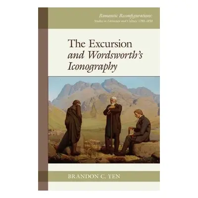 Excursion and Wordsworth’s Iconography - Yen, Brandon C.