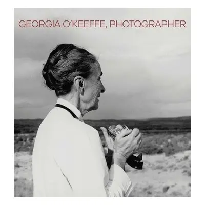 Georgia O'Keeffe, Photographer - Volpe, Lisa