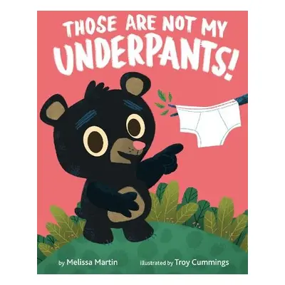 Those Are Not My Underpants! - Martin, Melissa a Cummings, Troy