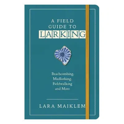 Field Guide to Larking - Maiklem, Lara