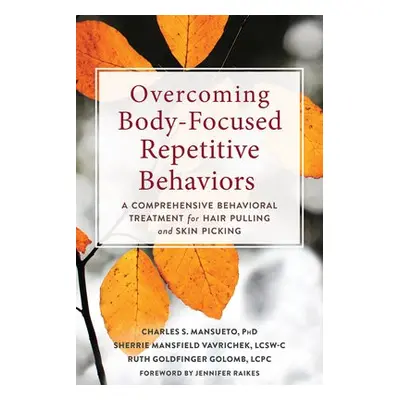 Overcoming Body-Focused Repetitive Behaviors - Mansueto, Charles