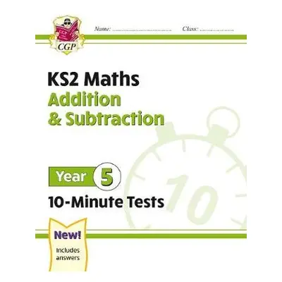 KS2 Year 5 Maths 10-Minute Tests: Addition a Subtraction - CGP Books