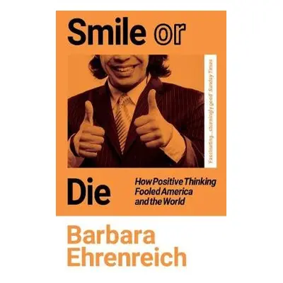 Smile Or Die - Ehrenreich, Barbara (Y)