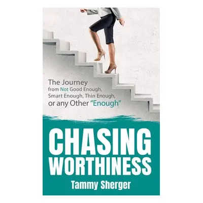 Chasing Worthiness - Sherger, Tammy