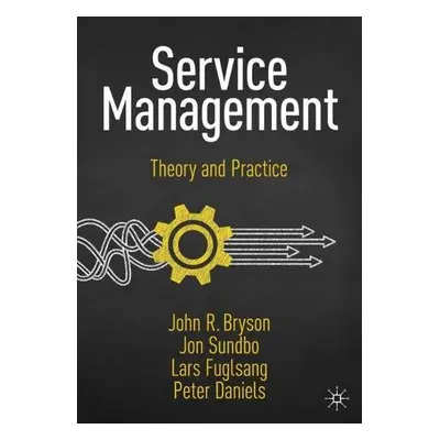 Service Management - Bryson, John R. a Sundbo, Jon a Fuglsang, Lars a Daniels, Peter