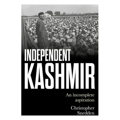 Independent Kashmir - Snedden, Christopher