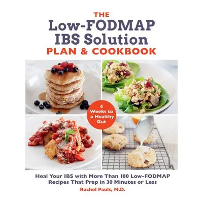 Low-FODMAP IBS Solution Plan and Cookbook - Pauls, Dr. Rachel