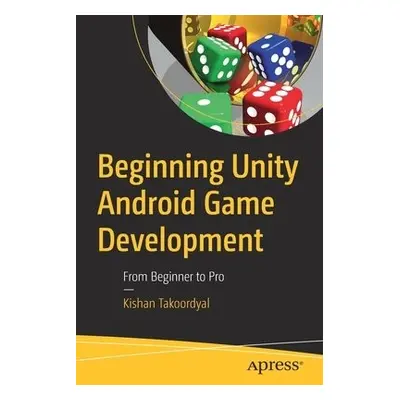 Beginning Unity Android Game Development - Takoordyal, Kishan