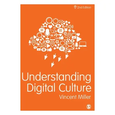 Understanding Digital Culture - Miller, Vincent (University of Kent, UK)