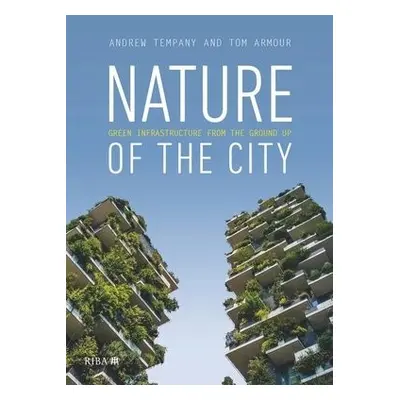 Nature of the City - Armour, Tom a Tempany, Andrew