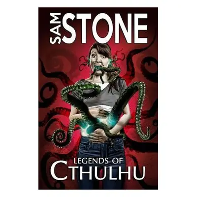 Legends of Cthulhu and Other Nightmares - Stone, Sam