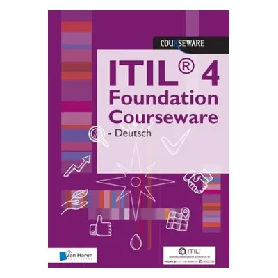 ITIL(R) 4 Foundation Courseware - Deutsch - Van Haren Learning Solutions A.O.,