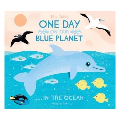 One Day On Our Blue Planet ...In the Ocean - Bailey, Ella