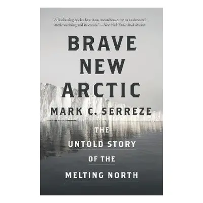 Brave New Arctic - Serreze, Mark C.