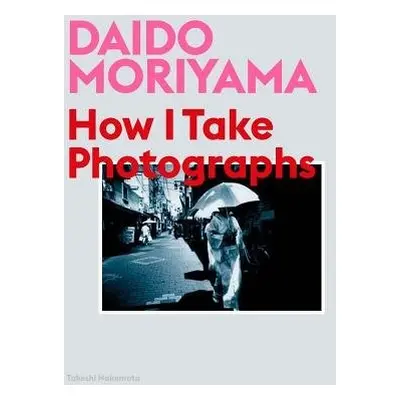 Daido Moriyama - Moriyama, Daido a Nakamoto, Takeshi