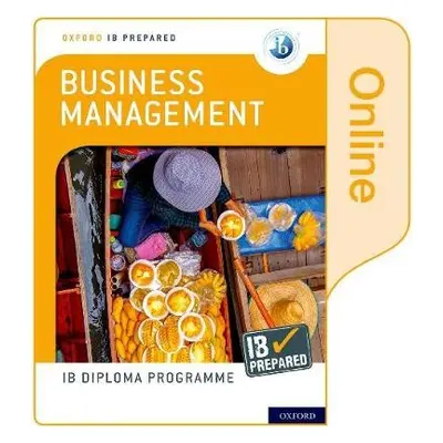 Oxford IB Diploma Programme: IB Prepared: Business Management (Online) - Lomine, Loykie