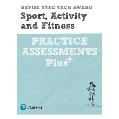 Pearson REVISE BTEC Tech Award Sport, Activity and Fitness Practice Assessments Plus - 2023 and 