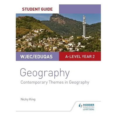 WJEC/Eduqas A-level Geography Student Guide 6: Contemporary Themes in Geography - King, Nicky