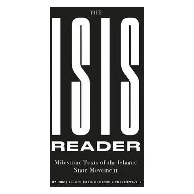 ISIS Reader - Ingram, Haroro J. a Whiteside, Craig a Winter, Charlie