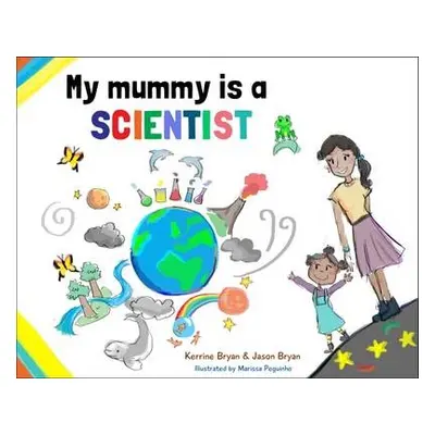 My Mummy is a Scientist - Bryan, Kerrine a Bryan, Jason