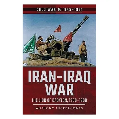 Iran-Iraq War - Tucker-Jones, Anthony