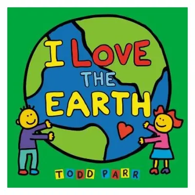 I Love the Earth - Parr, Todd