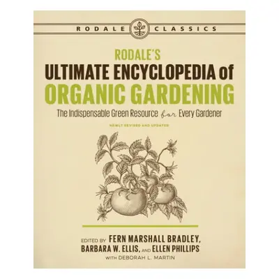 Rodale's Ultimate Encyclopedia of Organic Gardening - Martin, Deborah L. a Bradley, Fern Marshal