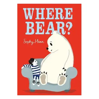 Where Bear? - Henn, Sophy