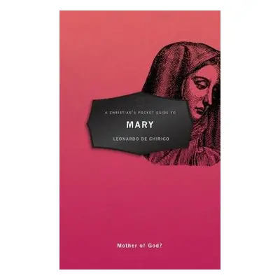 Christian's Pocket Guide to Mary - Chirico, Leonardo