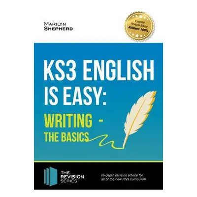 KS3: English is Easy - Writing (the Basics). Complete Guidance for the New KS3 Curriculum - Shep