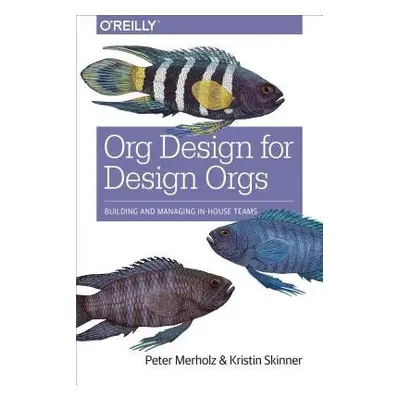 Org Design for Design Orgs - Merholz, Peter a Skinner, Kristin